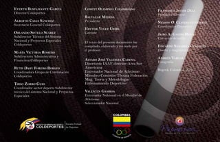 EvErth BustamantE García                          comitE olimpico colomBiano              Francisco JaviEr díaz
Director Coldeportes                                                                      Productor General
                                                  Baltazar mEdina
a lBErto casas sánchEz                            Presidente                              nElson o. claviJo GutiErrEz
Secretario General Coldeportes                                                            Coordinador Deportivo
                                                  hEctor vElEz uriBE
orlando sotElo suárEz                             Gerente                                 Jairo a. Galvis hEnao
Subdirector Técnico del Sistema                                                           Corrector de estilo
Nacional y Proyectos Especiales                   El texto del presente documento fue
Coldeportes                                       compilado, elaborado y revisado por     Eduardo sanaBria cEndalEs
                                                  el profesor:                            Diseño y diagramación
maría victoria romEro
Subdirectora Administrativa y                                                             andrés varGas
Financiera Coldeportes                            a lvaro José valEncia cadEna.
                                                  Disertante IAAF director-Area Sur       Fotografía
ruth dary ForEro roBayo                           Americana
                                                  Entrenador Nacional de Atletismo        Bogotá, Colombia, 2010
Coordinadora Grupo de Contratación
Coldeportes                                       Miembro Comisión Técnica Federación
                                                  Mag. Teoria y Metodologia
tirso zorro Guio                                  Entrenamiento Deportivo
Coordinador sector deporte Subdirector
tecnico del sistema Nacional y Proyectos          valEntin GamBoa
Especiales                                        Entrenador Nalcional en el Mundial de
                                                  Atletismo
                                                  Seleccionador Nacional




              INSTITUTO COLOMBIANO DEL DEPORT E

               COLDEPORTES
                                                                                                                   CTA
 