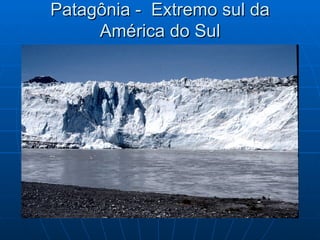 Patagônia -  Extremo sul da América do Sul 