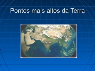 Pontos mais altos da TerraPontos mais altos da Terra
 