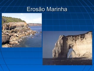 Erosão MarinhaErosão Marinha
 