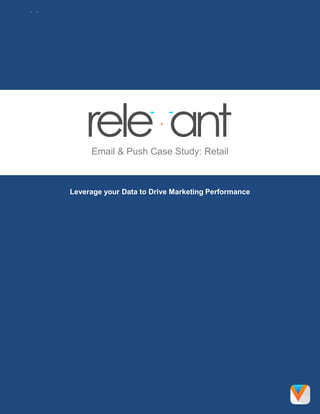 Email & Push Case Study: Retail
Leverage your Data to Drive Marketing Performance
 