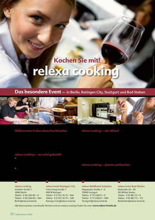 re l exa new s




                                                                                                                                                   © iStockphoto.com/webphotographeer
                                                Kochen Sie mit!
                           relexa cooking
     Das besondere Event –                                         in Berlin, Ratingen City, Stuttgart und Bad Steben




                              © iStockphoto.com/webphotographeer                                              © iStockphoto.com/webphotographeer




     Willkommen in den relexa Kochstudios                                   relexa cooking – der Ablauf
     – das ist Ihre Chance, mit Ihren Freunden, Familien oder               Zum gemeinsamen Kochen gehören in der Regel eine
     Kollegen unter professioneller Anleitung gemeinsam zu                  Vorstellung des Profi-Teams, eine Menübesprechung und ein
     kochen! Unsere Chefköche machen mit ihren Teams für Sie                bisschen Warenkunde. Dann werden die Schürzen umge-
     fast alles möglich – vom Plätzchen backen mit Kunden bis               bunden (die jeder Teilnehmer als Andenken mit nach Hause
     zum Showkochen für Ihr Wunschpublikum.                                 nehmen darf) – und der Kochspaß beginnt. Den krönenden
                                                                            Abschluss – ebenso vergnüglich wie das Kochen – bildet
     relexa cooking – wo wird gekocht?                                      das gemeinsame Speisen und Ausprobieren der von den
     ■   In Berlin steht ein separates, hochmodernes Kochstudio             Profis empfohlenen korrespondierenden Getränke.
         mit einer großen Tafel für bis zu 20 Personen zur
         Verfügung.                                                         relexa cooking – planen und buchen
     ■   In Ratingen, Stuttgart und Bad Steben kochen Sie in                Ein Anruf genügt! Sie informieren uns über Ihre Wünsche,
         den großen Hotelküchen und speisen/feiern anschlie-                Pläne und Terminvorstellungen und erhalten von uns ein
         ßend in einem der eleganten Hotelrestaurants.                      individuelles Angebot.



     relexa cooking                  relexa hotel Ratingen City             relexa Waldhotel Schatten          relexa hotel Bad Steben
     Anhalter Straße 7               Calor-Emag-Straße 7                    Magstadter Straße 2 – 4            Badstraße 26 – 28
     10963 Berlin                    40878 Ratingen                         70569 Stuttgart                    95138 Bad Steben
     Telefon 0 30 | 264 83 – 0       Telefon 0 21 02 | 16 75 – 504          Telefon 0 711 | 68 67 – 0          Telefon 0 92 88 | 72 – 0
     Telefax 0 30 | 264 83 – 944     Telefax 0 21 02 | 16 75 – 520          Telefax 0 711 | 68 67 – 999        Telefax 0 92 88 | 72 – 113
     Berlin@relexa-hotel.de          Ratingen-City@relexa-hotel.de          Stuttgart@relexa-hotel.de          BadSteben@relexa-hotel.de

     Alle Informationen und aktuelle Termine rund um »relexa cooking« finden Sie unter www.relexa-hotels.de



38 | relexa revue 1/2012
 