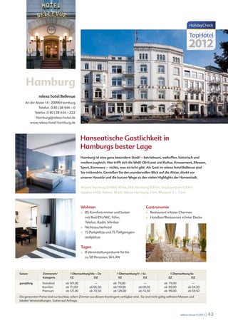 Hamburg
               relexa hotel Bellevue
    An der Alster 14 · 20099 Hamburg
               Telefon 0 40 | 28 444 – 0
             Telefax 0 40 | 28 444 – 222
             Hamburg@relexa-hotel.de
         www.relexa-hotel-hamburg.de




                                              Hanseatische Gastlichkeit in
                                              Hamburgs bester Lage
                                              Hamburg ist eine ganz besondere Stadt – betriebsam, weltoffen, historisch und
                                              modern zugleich. Hier trifft sich die Welt! Ob Kunst und Kultur, Amusement, Messen,
                                              Sport, Kommerz – nichts, was es nicht gibt. Als Gast im relexa hotel Bellevue sind
                                              Sie mittendrin. Genießen Sie den wundervollen Blick auf die Alster, direkt vor
                                              unserer Haustür und die kurzen Wege zu den vielen Highlights der Hansestadt.


                                              Airport Hamburg (HAM) 10 km, Hbf. Hamburg 0,8 km, Stadtzentrum 0,8 km,
                                              Stadion »AOL Arena« 10 km, Messe Hamburg: 2 km, Musicals 5 – 7 km



                                              Wohnen                                          Gastronomie
                                              ■	   85 Komfortzimmer und Suiten                ■	    Restaurant »Alster Charme«
                                                   mit Bad/DU/WC, Föhn,                       ■	    Hotelbar/Restaurant »Unter Deck«
                                                   Telefon, Radio, Minibar
                                              ■	   Nichtraucherhotel
                                              ■	   15 Parkplätze und 15 Tiefgaragen-
                                                   stellplätze


                                              Tagen
                                              ■	   8 Veranstaltungsräume für bis
                                                   zu 50 Personen, W-LAN




Saison            Zimmerart/          1 Übernachtung Mo – Do             1 Übernachtung Fr – So                  1 Übernachtung So
                  Kategorie           EZ               DZ                 EZ                 DZ                 EZ               DZ

ganzjährig        Standard        ab 101,00               –            ab 79,00              –              ab 79,00             –
                  Komfort         ab 111,00           ab 65,50         ab 119,00         ab 69,50           ab 89,00          ab 54,50
                  Premium         ab 121,00           ab 70,50         ab 129,00         ab 74,50           ab 99,00          ab 59,50

Die genannten Preise sind nur buchbar, sofern Zimmer aus diesem Kontingent verfügbar sind. Sie sind nicht gültig während Messen und
lokalen Veranstaltungen. Suiten auf Anfrage.



                                                                                                                        relexa revue 1/2012   | 43
 