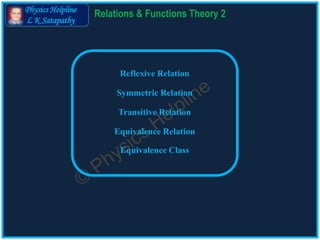 Physics Helpline
L K Satapathy
Relations & Functions Theory 2
 