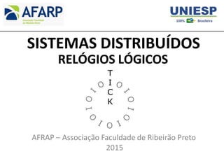 SISTEMAS DISTRIBUÍDOS
RELÓGIOS LÓGICOS
AFRAP – Associação Faculdade de Ribeirão Preto
2015
 