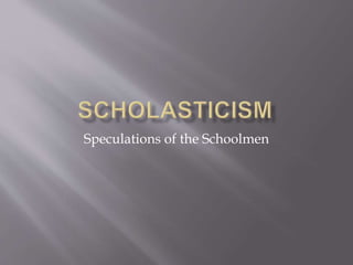 Speculations of the Schoolmen
 