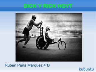 DICK Y RICK HOYT
Rubén Peña Márquez 4ºB
 