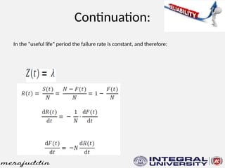 Continuation:
In the “useful life” period the failure rate is constant, and therefore:
 