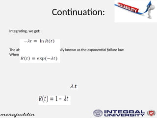 Continuation:
Integrating, we get:
The above relationship is generally known as the exponential failure law.
When the product is small:
 