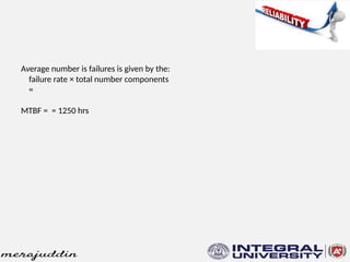 Average number is failures is given by the:
failure rate × total number components
=
MTBF = = 1250 hrs
 