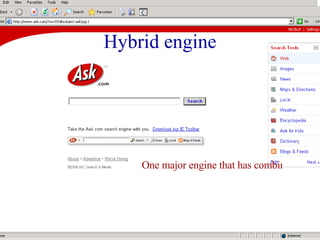 Hybrid engine One major engine that has combined typical searching with clustering effects.  Most radically changed search engine since its conception: 