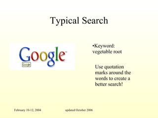 Typical Search Keyword: vegetable root  Use quotation marks around the words to create a better search! 