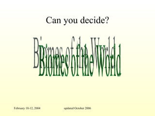 Can you decide? Biomes of the World 