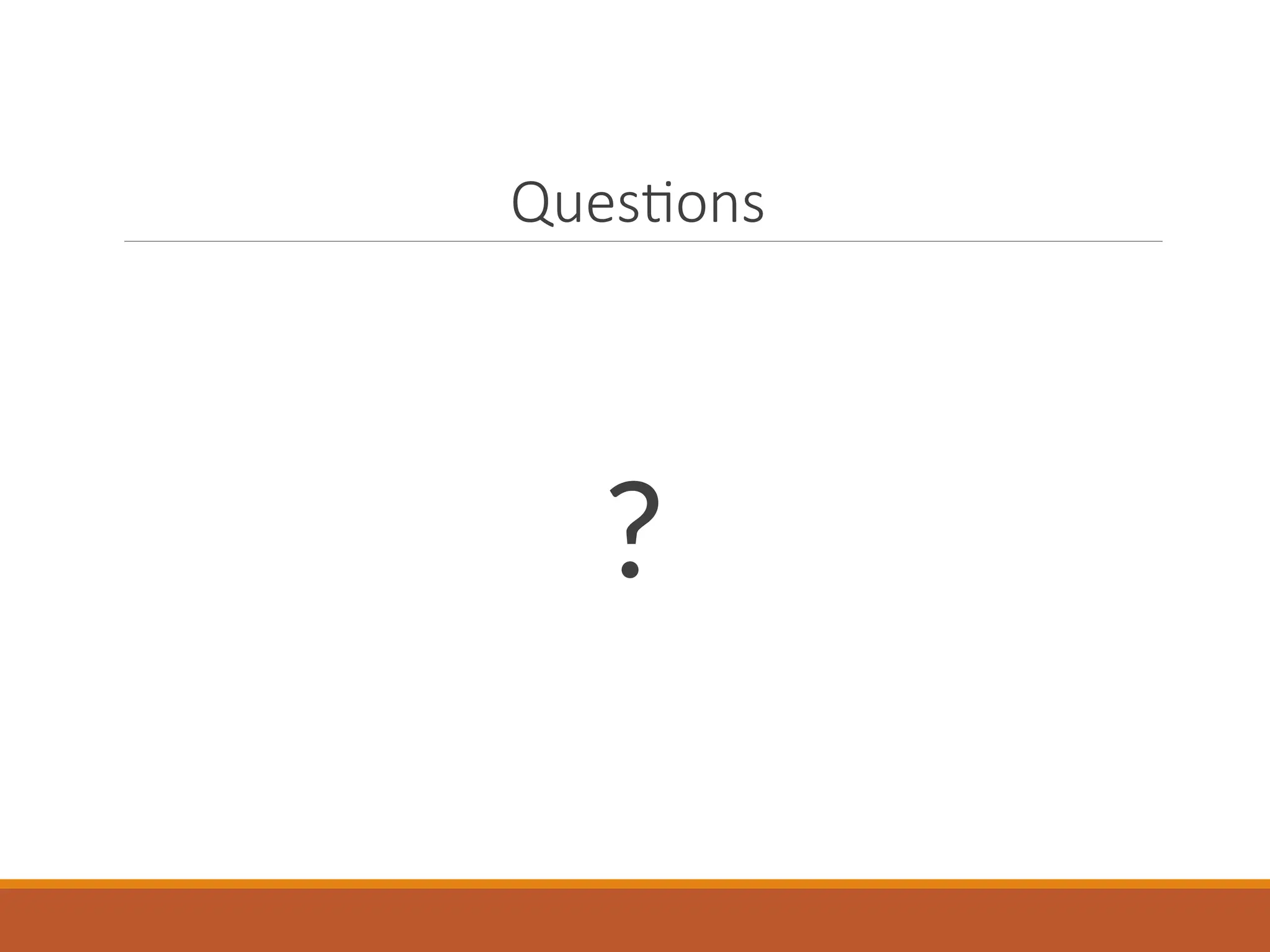 Questions
?
 