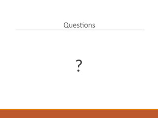 Questions
?
 