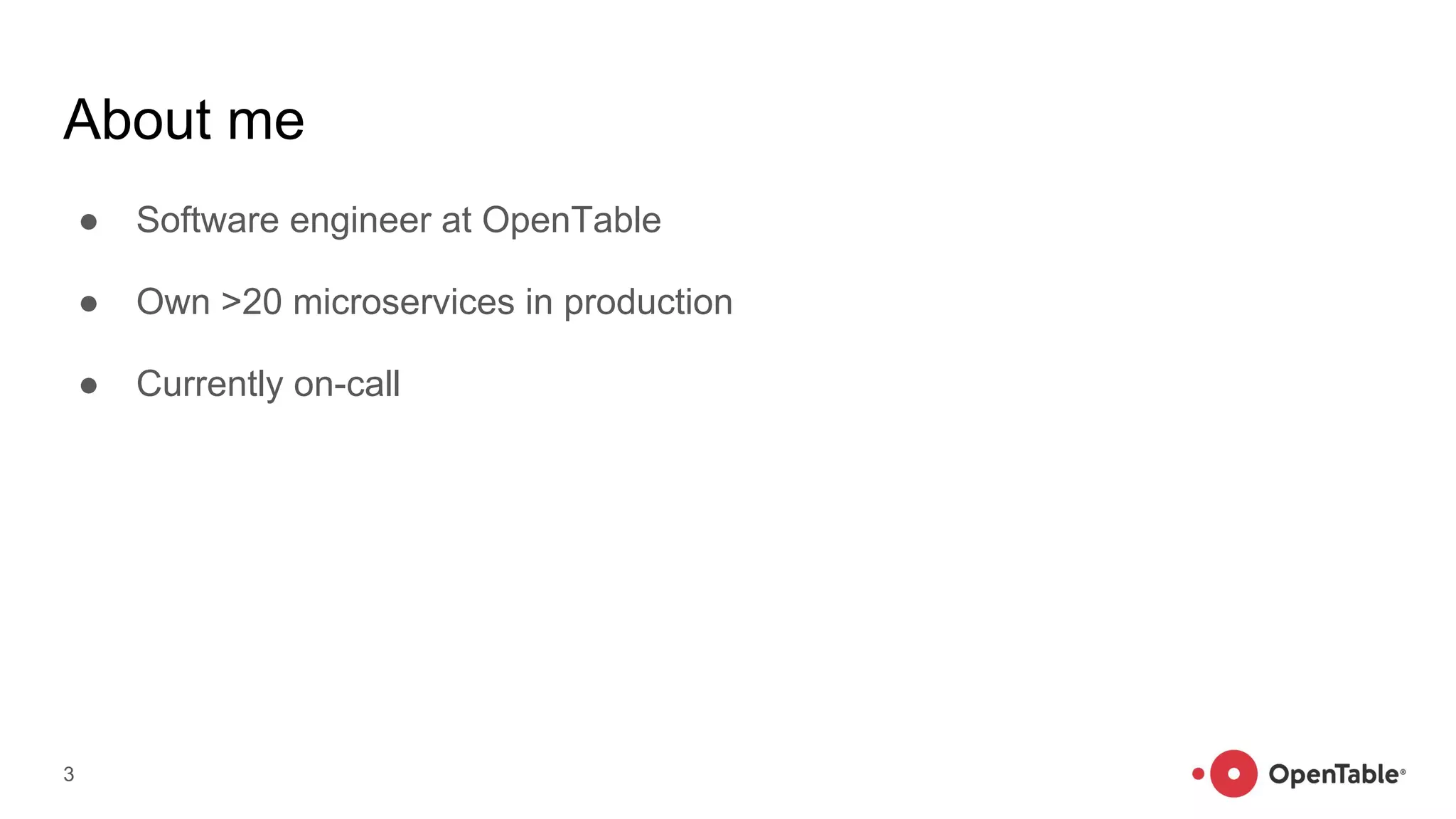 About me
● Software engineer at OpenTable
● Own >20 microservices in production
● Currently on-call
3
 