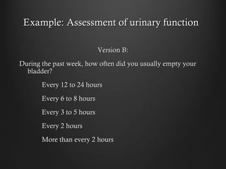 Example: Assessment of urinary functionExample: Assessment of urinary function
Version B:Version B:
During the past week, ...