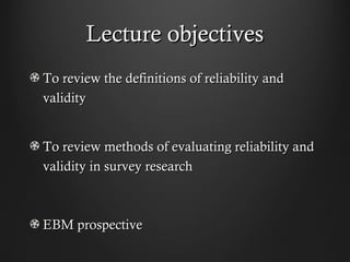 Lecture objectivesLecture objectives
To review the definitions of reliability andTo review the definitions of reliability ...