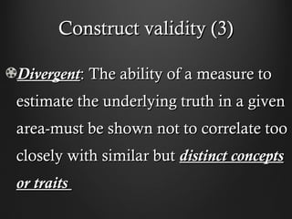 Construct validity (3)Construct validity (3)
DivergentDivergent: The ability of a measure to: The ability of a measure to
...