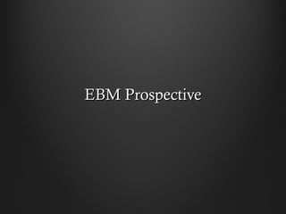 EBM ProspectiveEBM Prospective
 