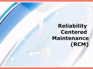 Reliability
  Centered
Maintenance
      (RCM)
 