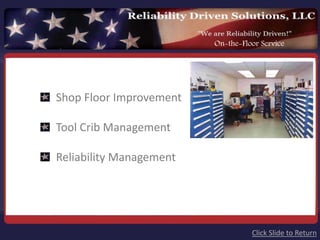On-the-Floor Service




Shop Floor Improvement

Tool Crib Management

Reliability Management




                                   Click Slide to Return
 