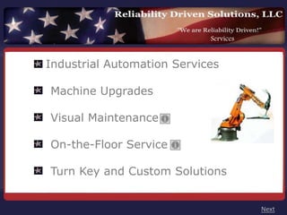 Services


Industrial Automation Services

Machine Upgrades

Visual Maintenance

On-the-Floor Service

Turn Key and Custom Solutions


                                       Next
 