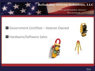 Procurement




Government Certified – Veteran Owned

Hardware/Software Sales




                                                 Next
 