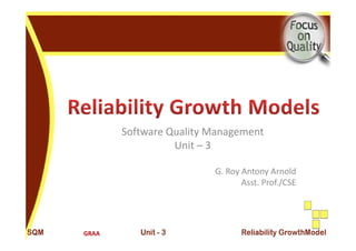 Software Quality Management
                 Unit – 3 

                        G. Roy Antony Arnold
                               Asst. Prof./CSE
                               Asst Prof /CSE




GRAA
 