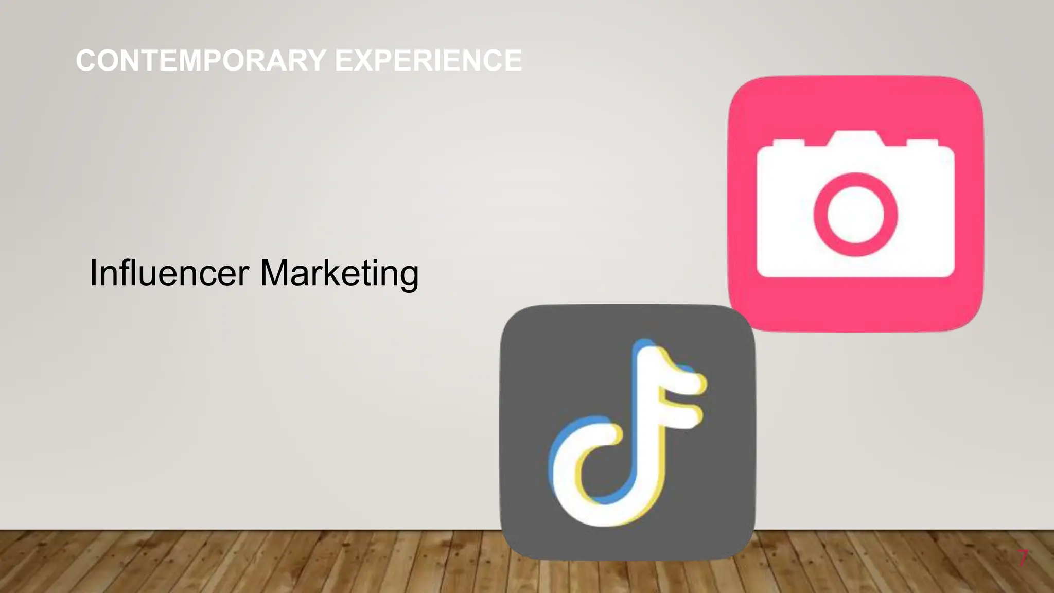 7
CONTEMPORARY EXPERIENCE
Influencer Marketing
 