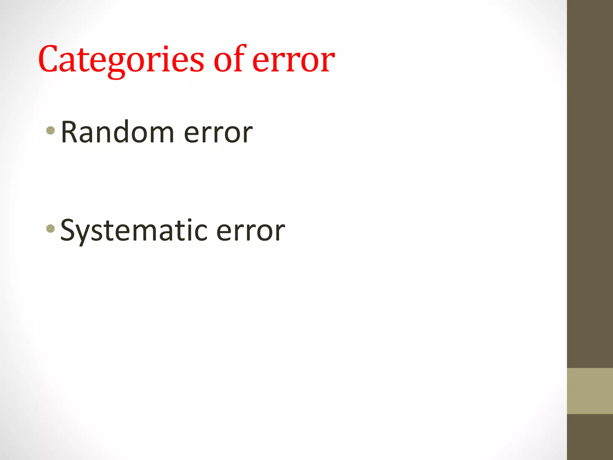 Categories of error
•Random error
•Systematic error
 