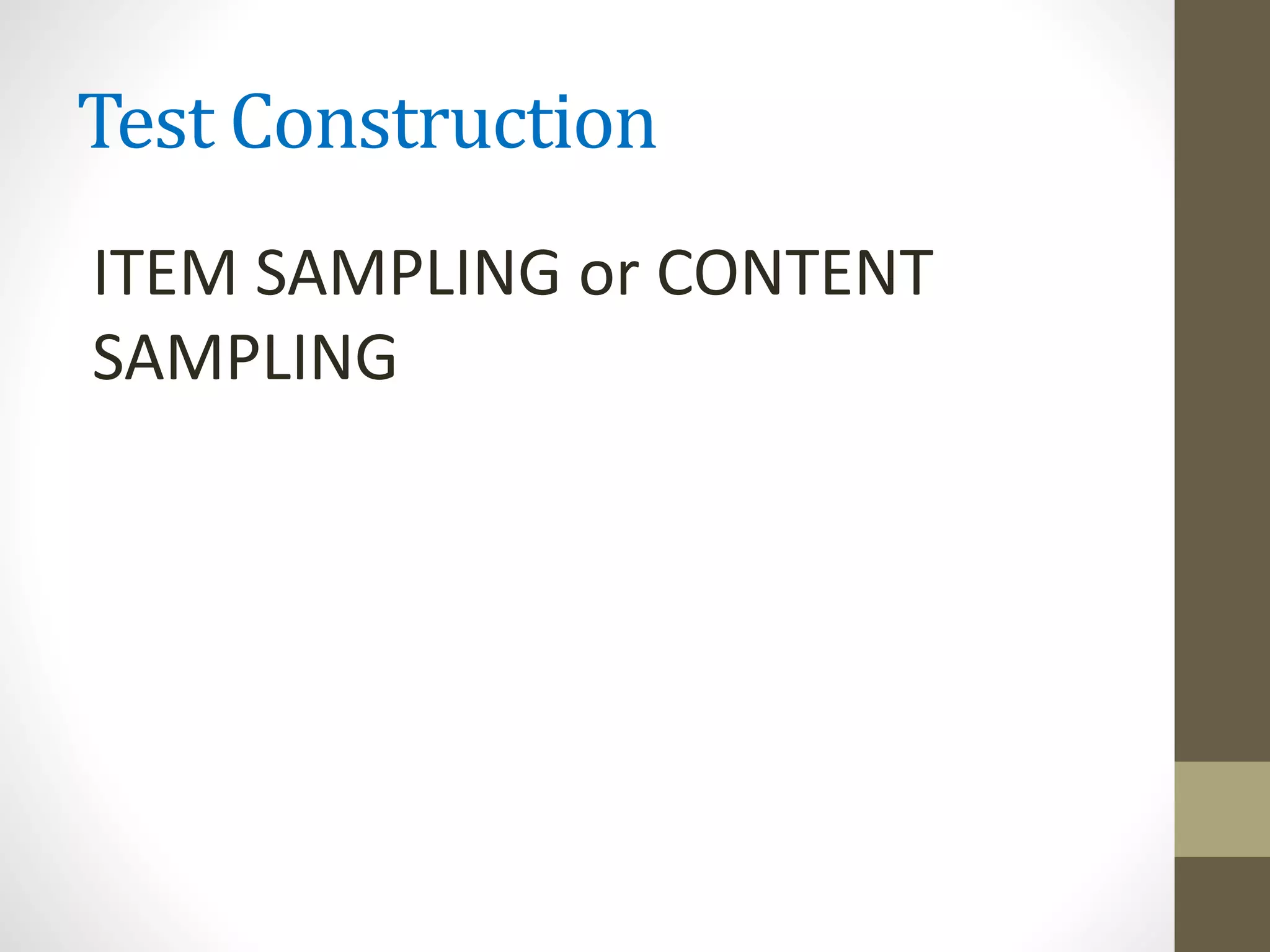 Test Construction
ITEM SAMPLING or CONTENT
SAMPLING
 