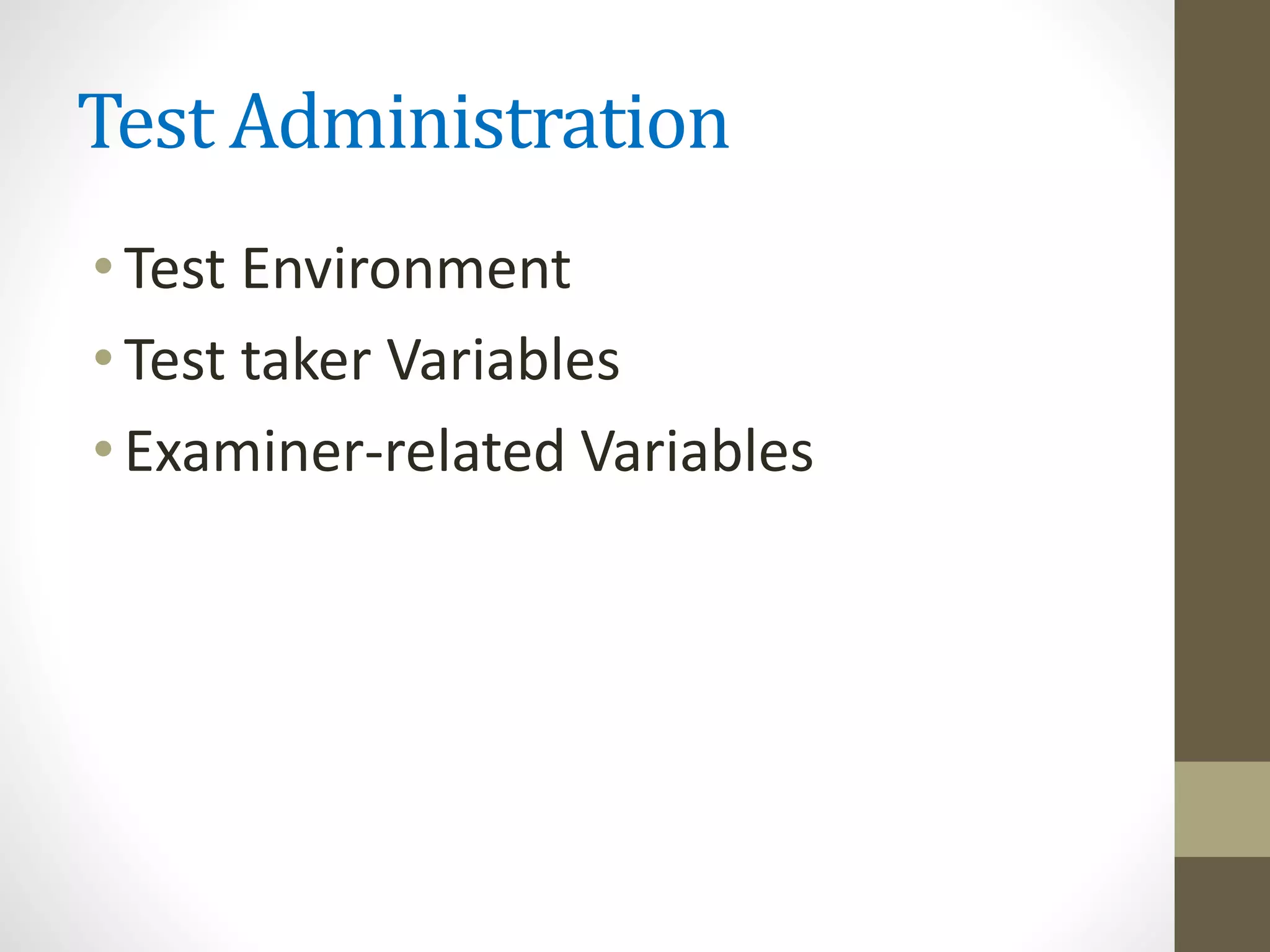 Test Administration
•Test Environment
•Test taker Variables
•Examiner-related Variables
 