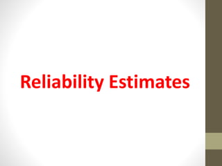 Reliability Estimates
 