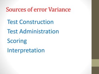 Sources of error Variance
Test Construction
Test Administration
Scoring
Interpretation
 