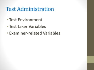 Test Administration
•Test Environment
•Test taker Variables
•Examiner-related Variables
 