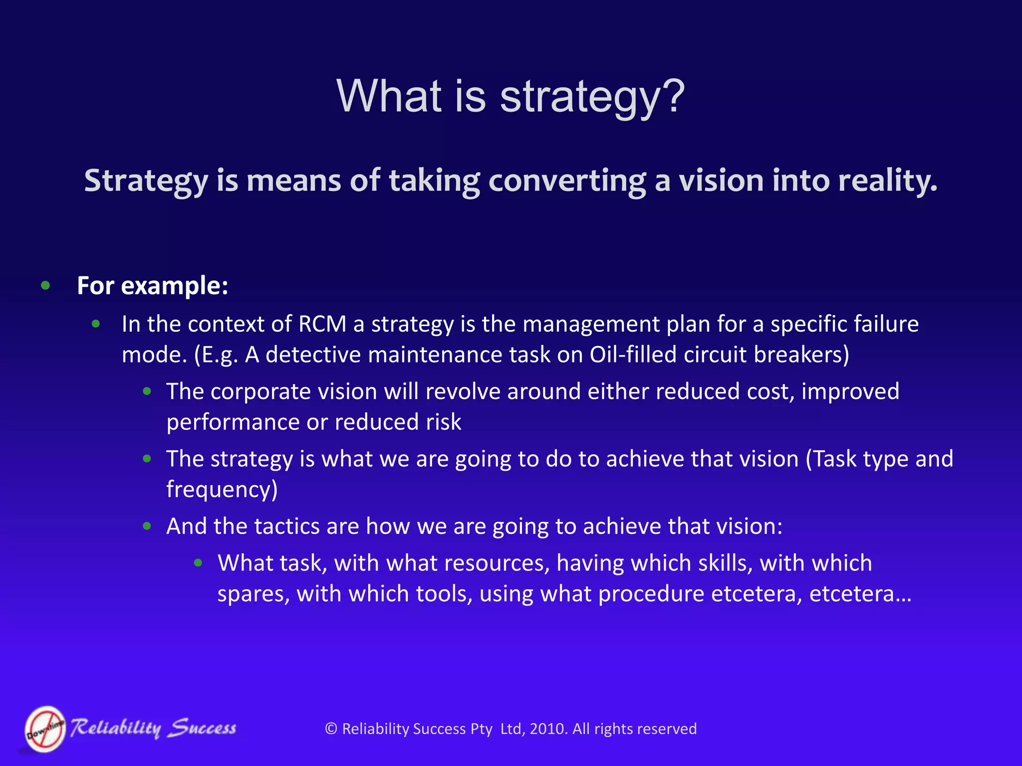 What is strategy?Strategy is means of taking converting a vision into reality.For example: