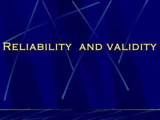 Reliability and validity
 