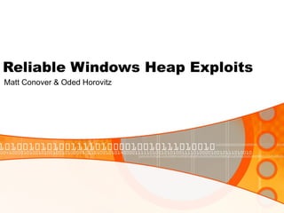 Reliable Windows Heap Exploits Matt Conover & Oded Horovitz 