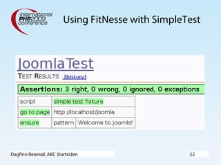 Dagfinn Reiersøl, ABC Startsiden 22
Using FitNesse with SimpleTest
 