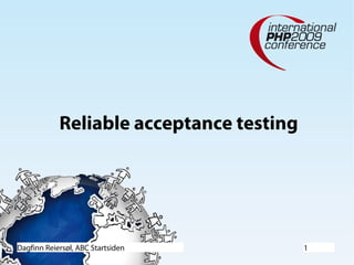 Dagfinn Reiersøl, ABC Startsiden 1
Reliable acceptance testing
 