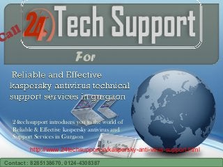 24techsupport introduces you to the world of
Reliable & Effective kaspersky antivirus and
Support Services in Gurgaon
Call
For
http://www.24techsupport.in/kaspersky-anti-virus-support.html
Contact : 8285138670, 0124-4308387
 