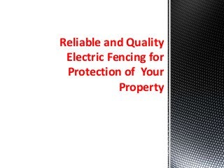 Reliable and Quality
Electric Fencing for
Protection of Your
Property
 