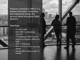 Perficient (NASDAQ: PRFT) is a
leading information technology
and experience design firm
serving clients throughout North
...