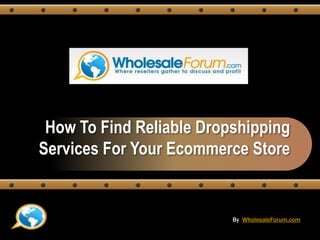 How To Find Reliable Dropshipping Services For Your Ecommerce Store ByWholesaleForum.com 