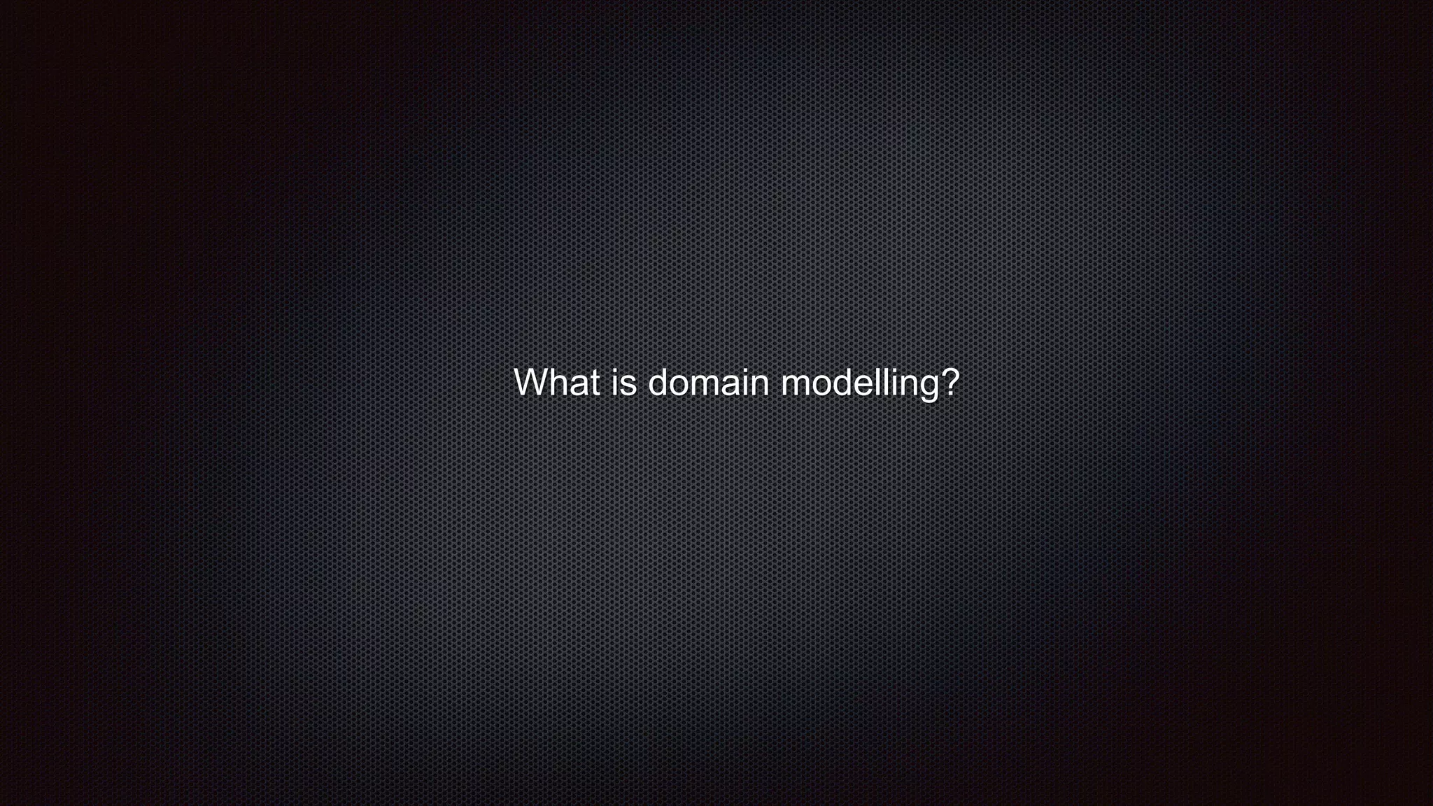 What is domain modelling?
 