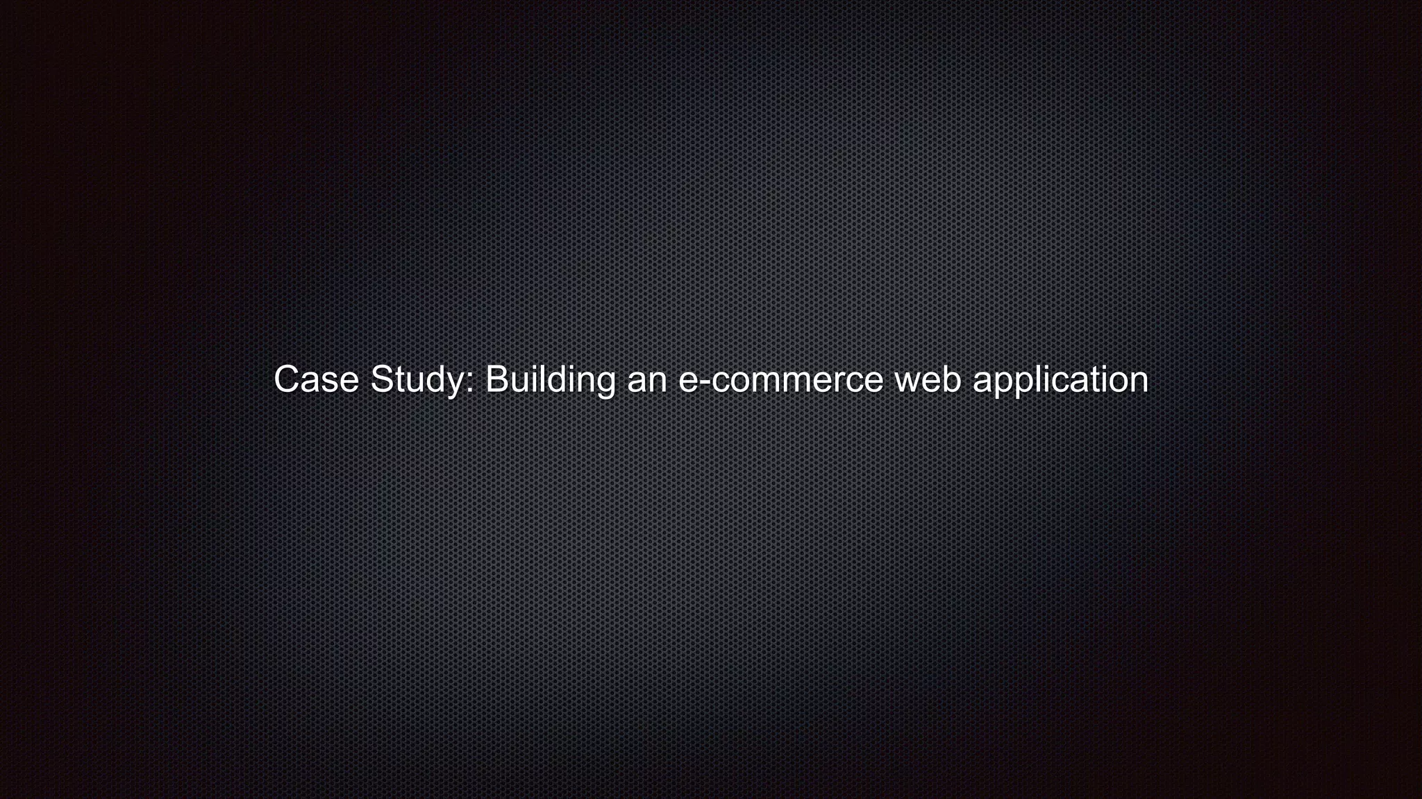 Case Study: Building an e-commerce web application
 