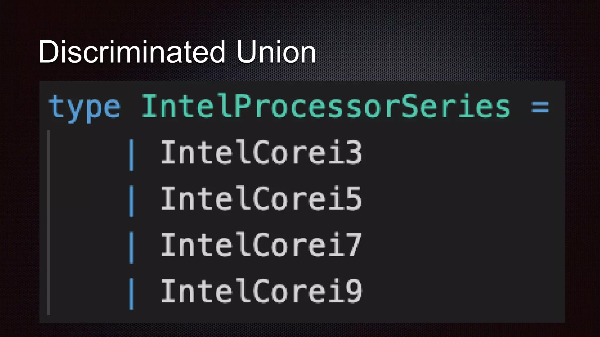 Discriminated Union
 