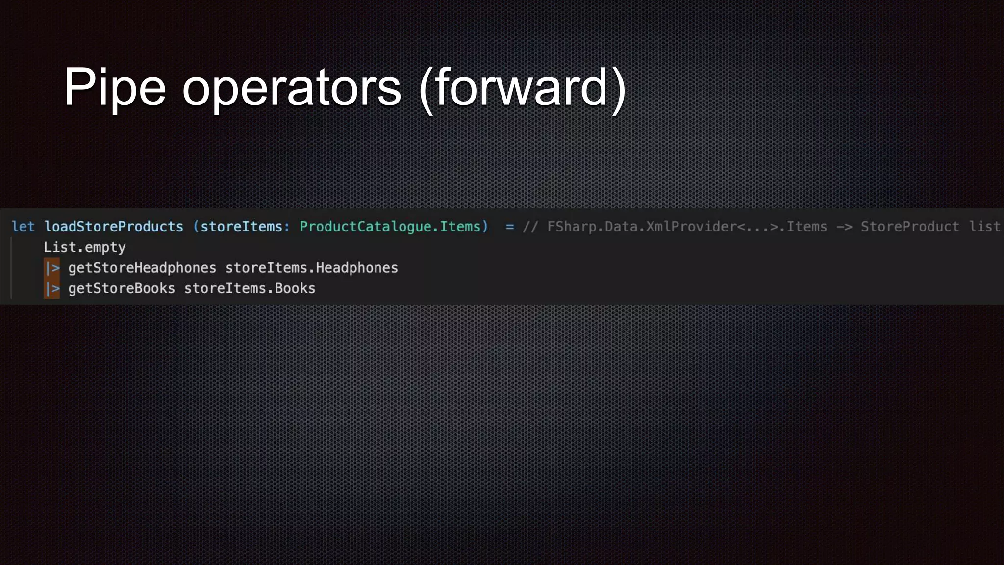 Pipe operators (forward)
 