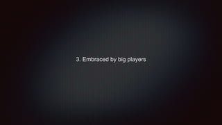 3. Embraced by big players
 